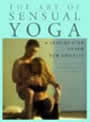 The Art of Sensual Yoga: A Step-by-Step Guide for Couples by Robert Kirby, Connie Dunne Kirby, and Geraldine Ross