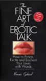 The Fine Art of Erotic Talk: How to Entice, Excite, and Enchant Your Lover with Words by Bonnie Gabriel