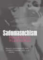 Sadomasochism: Powerful Pleasures by Peggy J. Kleinplatz, Charles Moser
