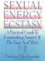 Sexual Energy Ecstasy: A Practical Guide to Lovemaking Secrets of the East and West by David and Ellen Ramsdale