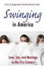 Swinging in America: Love, Sex, and Marriage in the 21st Century by Curtis R. Bergstrand and jennifer Blevins Sinski