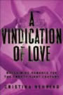 A Vindication of Love: Reclaiming Romance for the Twenty-first Century by Cristina Nehring